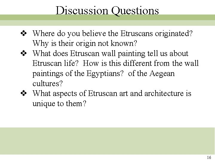 Discussion Questions v Where do you believe the Etruscans originated? Why is their origin