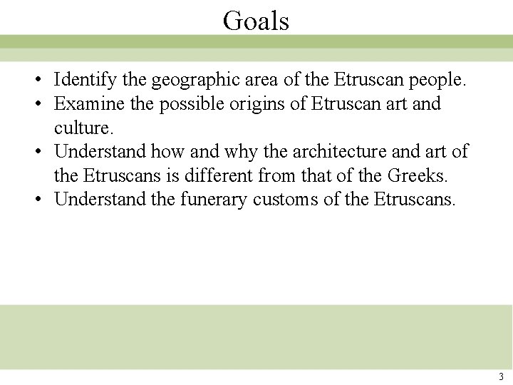 Goals • Identify the geographic area of the Etruscan people. • Examine the possible