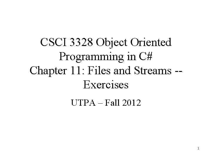 CSCI 3328 Object Oriented Programming in C# Chapter 11: Files and Streams -Exercises UTPA