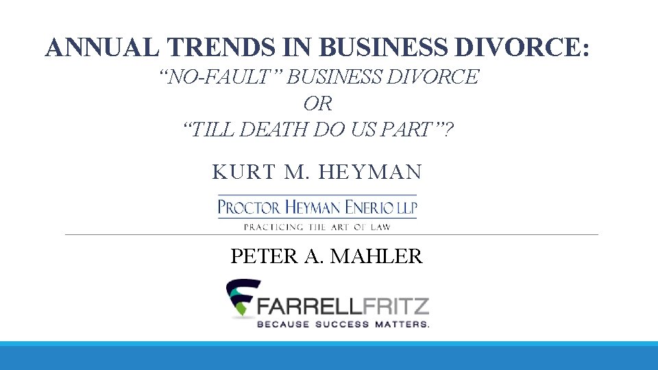 ANNUAL TRENDS IN BUSINESS DIVORCE: “NO-FAULT” BUSINESS DIVORCE OR “TILL DEATH DO US PART”?