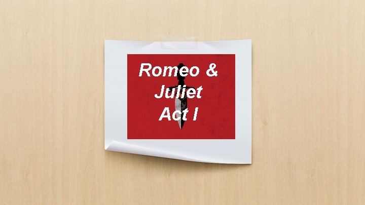 Romeo & Juliet Act I 