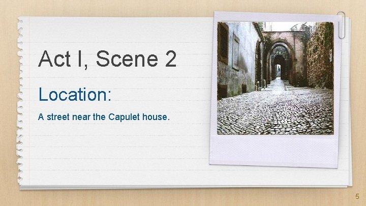 Act I, Scene 2 Location: A street near the Capulet house. 5 