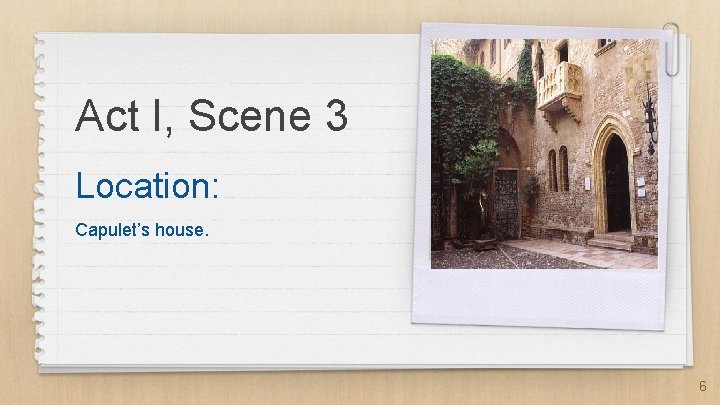 Act I, Scene 3 Location: Capulet’s house. 6 