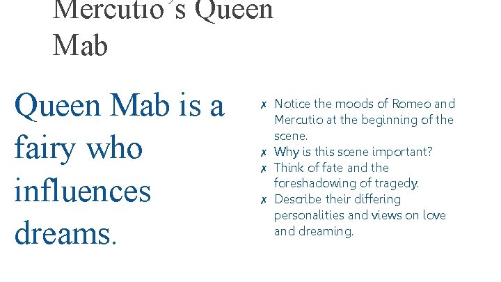 Mercutio’s Queen Mab is a fairy who influences dreams. ✗ ✗ Notice the moods