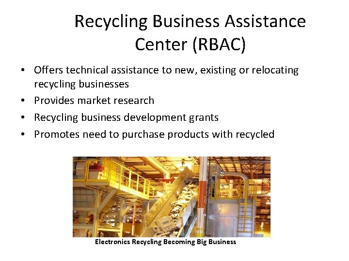 Recycling Business Assistance Center (RBAC) • Offers technical assistance to new, existing or relocating