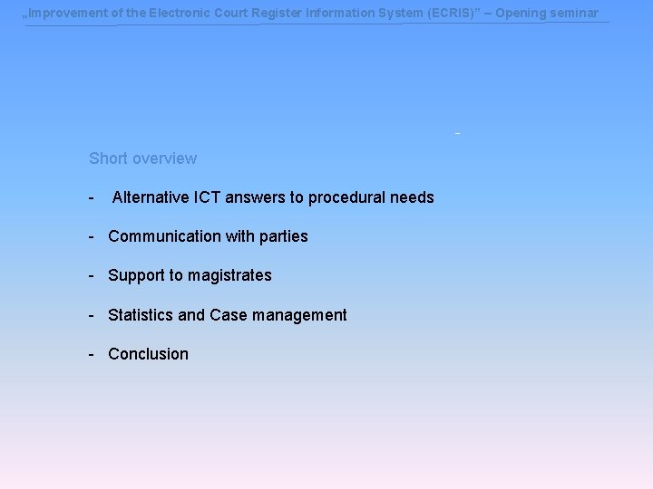 „Improvement of the Electronic Court Register Information System (ECRIS)” – Opening seminar Short overview