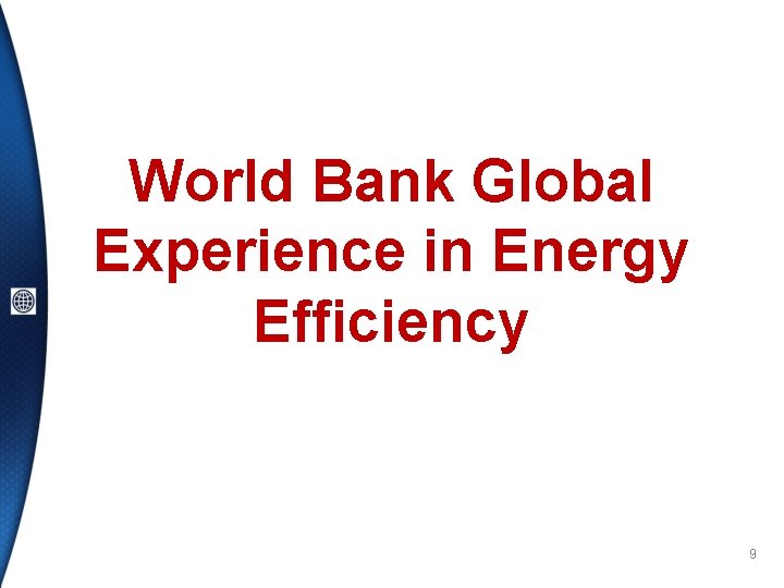 World Bank Global Experience in Energy Efficiency 9 