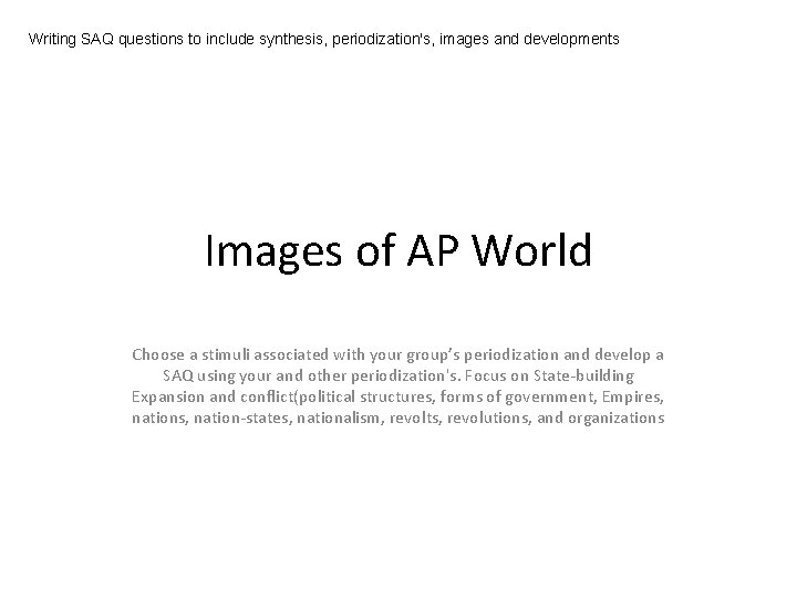 Writing SAQ questions to include synthesis, periodization's, images and developments Images of AP World