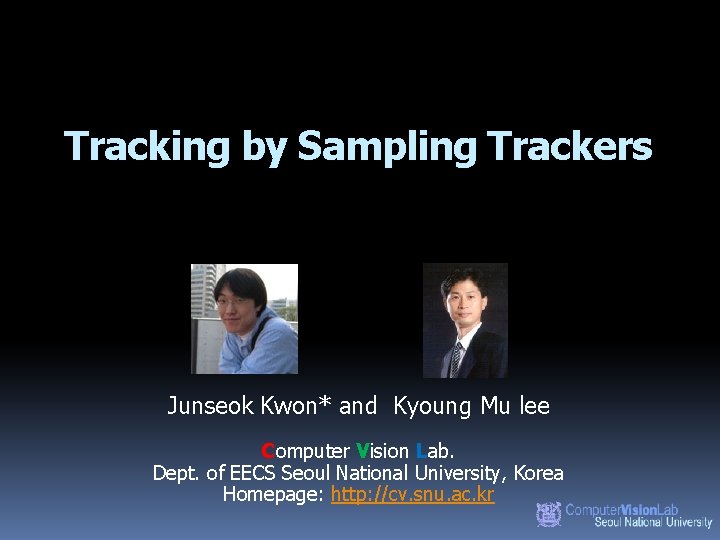 Tracking by Sampling Trackers Junseok Kwon* and Kyoung Mu lee Computer Vision Lab. Dept.