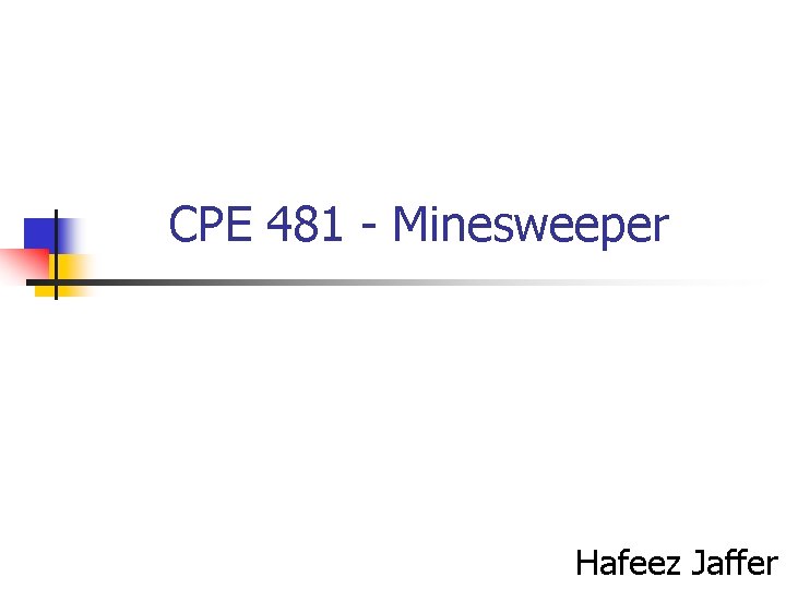 CPE 481 - Minesweeper Hafeez Jaffer 