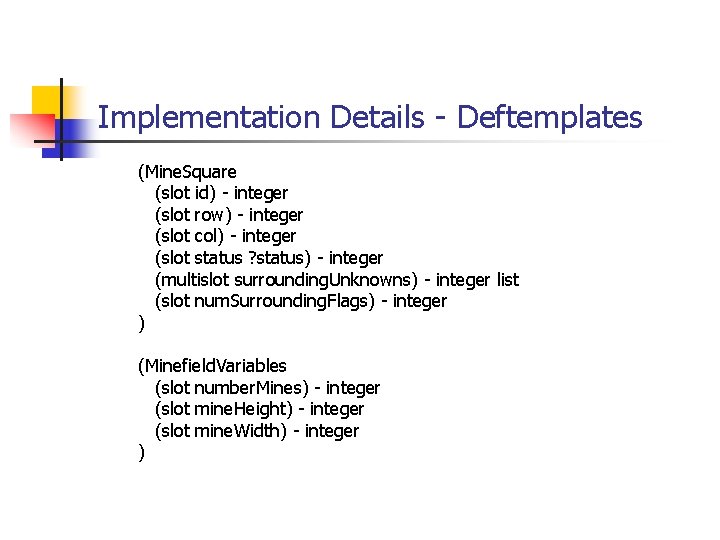 Implementation Details - Deftemplates (Mine. Square (slot id) - integer (slot row) - integer
