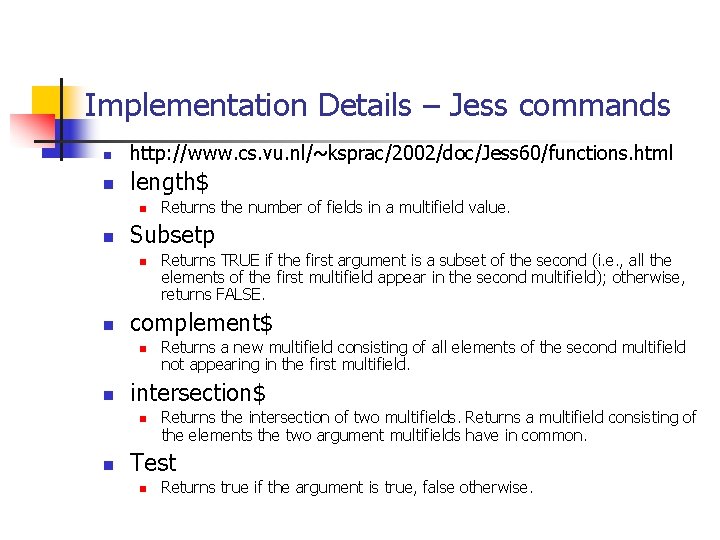 Implementation Details – Jess commands n http: //www. cs. vu. nl/~ksprac/2002/doc/Jess 60/functions. html n