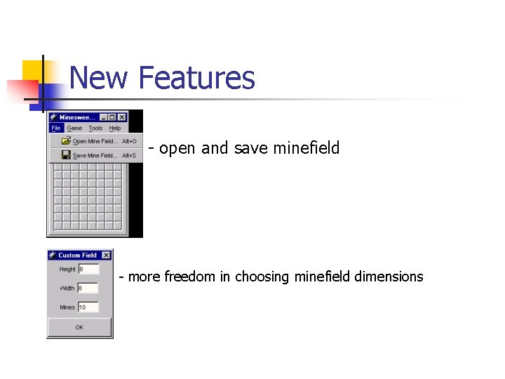 New Features - open and save minefield - more freedom in choosing minefield dimensions