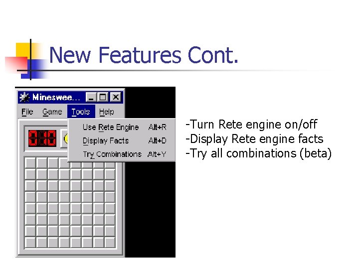 New Features Cont. -Turn Rete engine on/off -Display Rete engine facts -Try all combinations