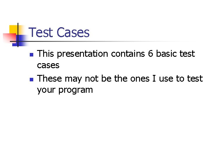 Test Cases n n This presentation contains 6 basic test cases These may not