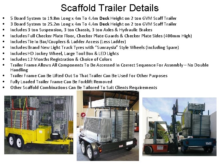Scaffold Trailer Details • • • 5 Board System to 19. 8 m Long