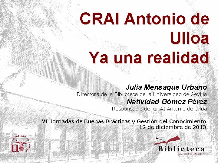 CRAI Antonio de Ulloa Ya una realidad Julia Mensaque Urbano Directora de la Biblioteca