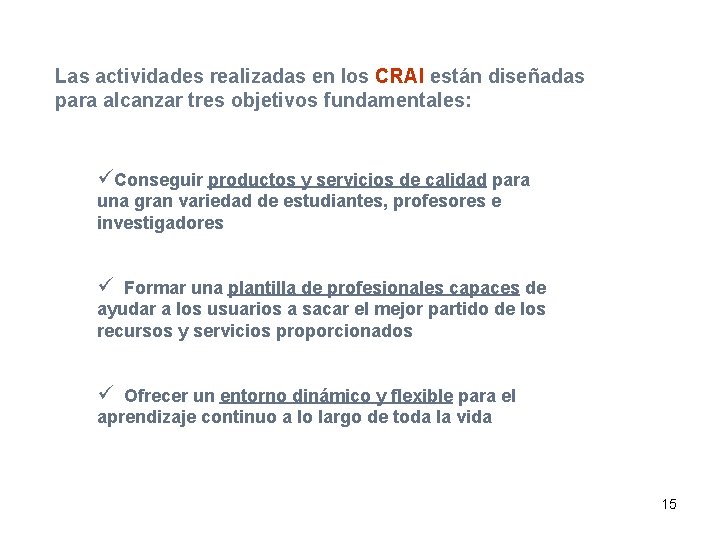 Las actividades realizadas en los CRAI están diseñadas para alcanzar tres objetivos fundamentales: üConseguir
