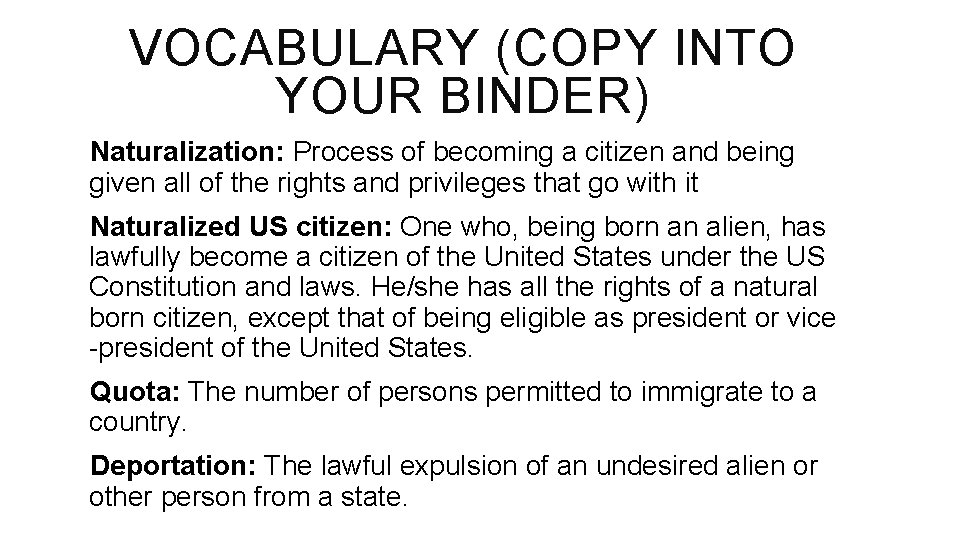 VOCABULARY (COPY INTO YOUR BINDER) Naturalization: Process of becoming a citizen and being given