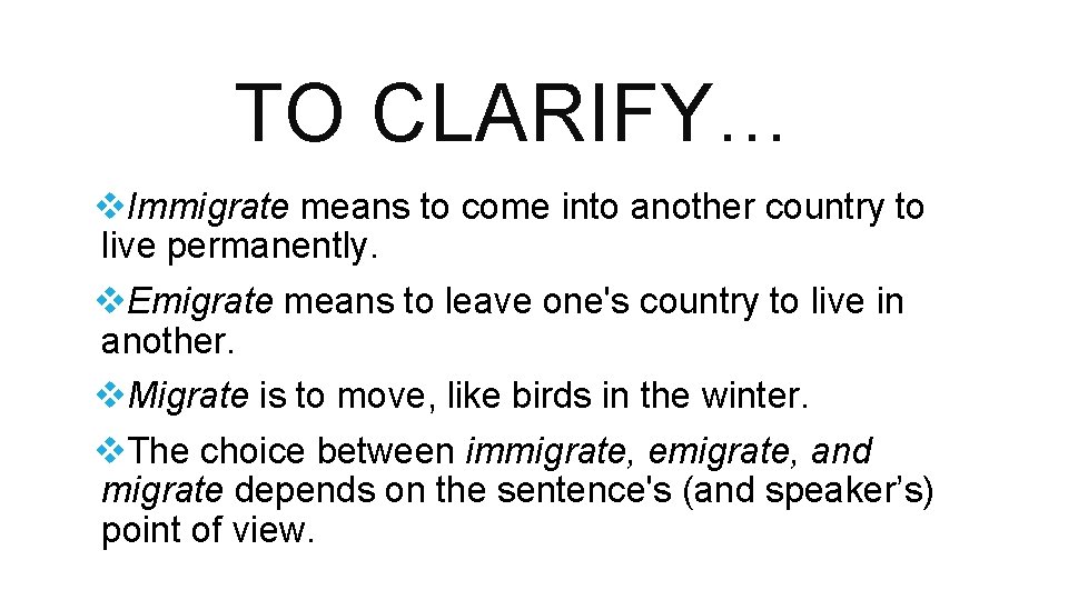 TO CLARIFY… v. Immigrate means to come into another country to live permanently. v.