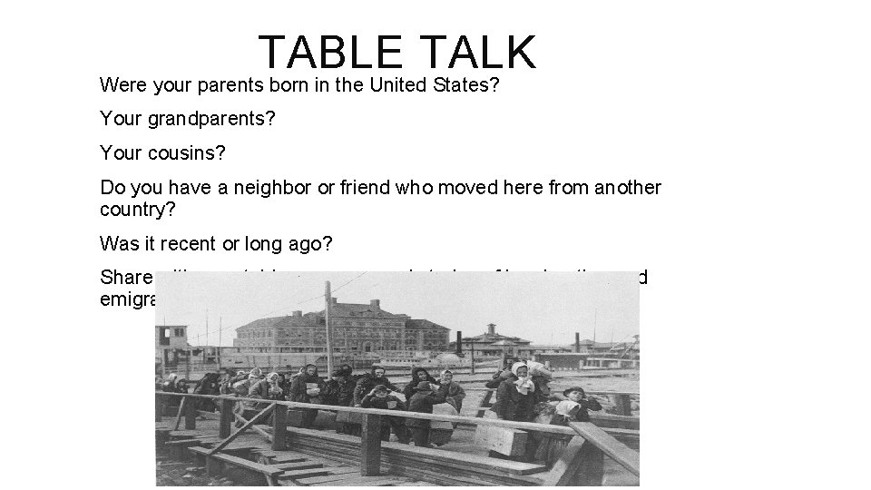 TABLE TALK Were your parents born in the United States? Your grandparents? Your cousins?