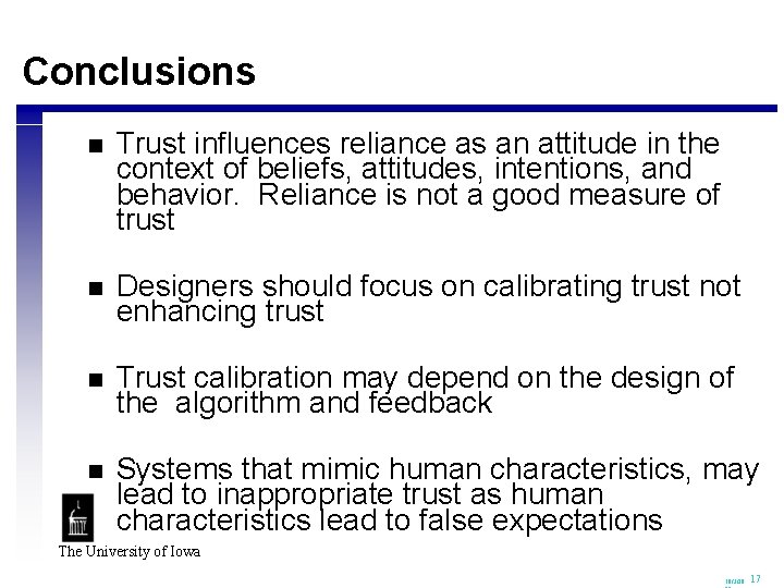 Conclusions n Trust influences reliance as an attitude in the context of beliefs, attitudes,