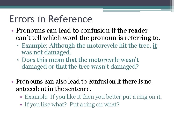 Errors in Reference • Pronouns can lead to confusion if the reader can’t tell