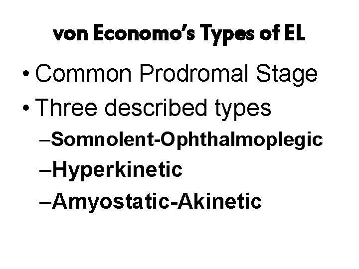 von Economo’s Types of EL • Common Prodromal Stage • Three described types –Somnolent-Ophthalmoplegic