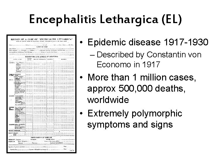 Encephalitis Lethargica (EL) • Epidemic disease 1917 -1930 – Described by Constantin von Economo