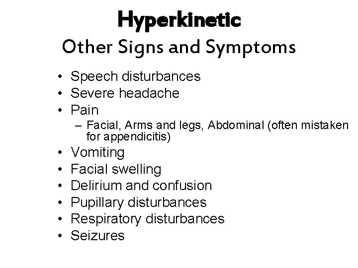 Hyperkinetic Other Signs and Symptoms • Speech disturbances • Severe headache • Pain –