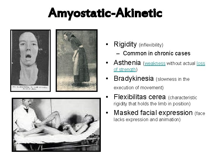 Amyostatic-Akinetic • Rigidity (inflexibility) – Common in chronic cases • Asthenia (weakness without actual
