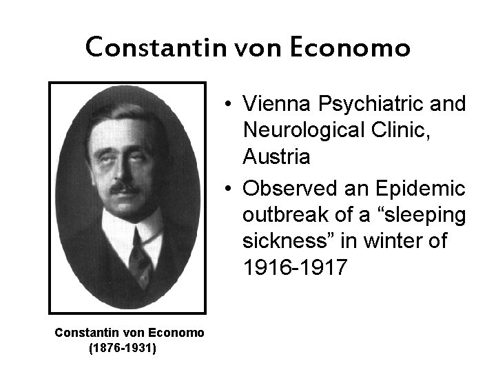 Constantin von Economo • Vienna Psychiatric and Neurological Clinic, Austria • Observed an Epidemic