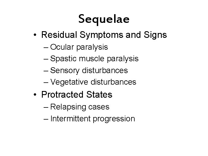 Sequelae • Residual Symptoms and Signs – Ocular paralysis – Spastic muscle paralysis –
