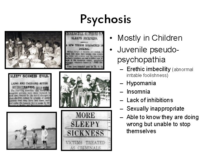 Psychosis • Mostly in Children • Juvenile pseudopsychopathia – Erethic imbecility (abnormal irritable foolishness)