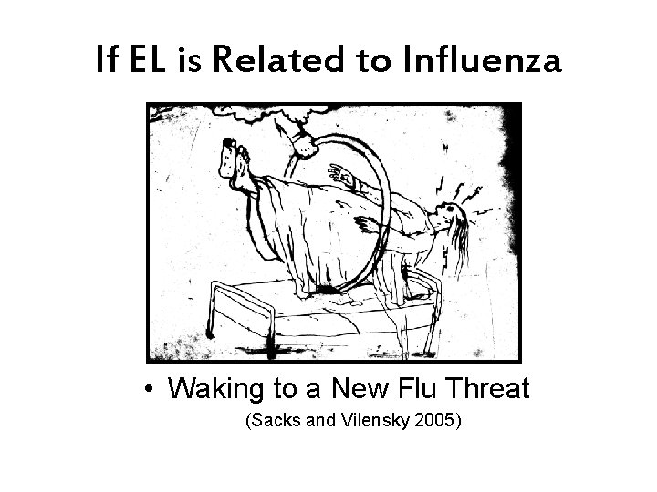 If EL is Related to Influenza • Waking to a New Flu Threat (Sacks
