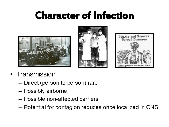Character of Infection • Transmission – – Direct (person to person) rare Possibly airborne
