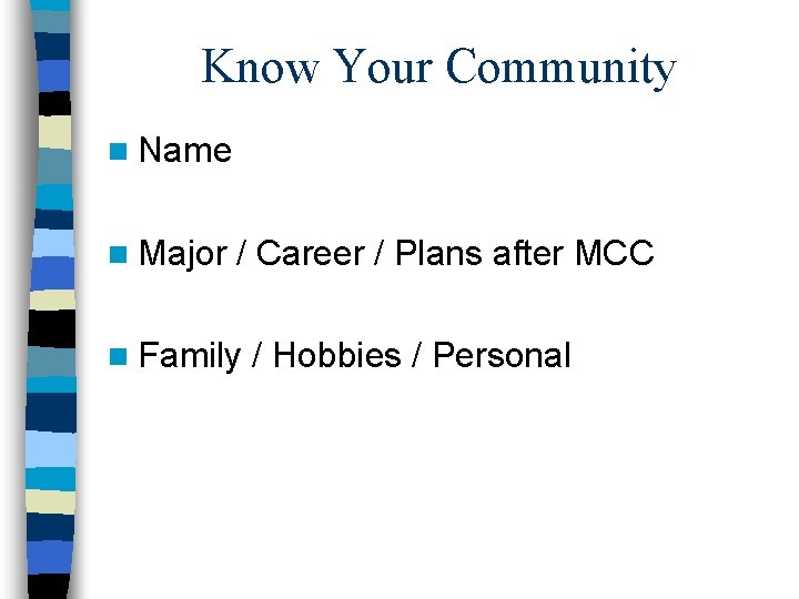 Know Your Community n Name n Major / Career / Plans after MCC n