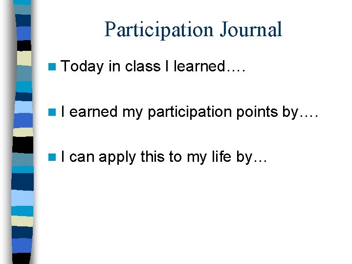 Participation Journal n Today in class I learned…. n. I earned my participation points