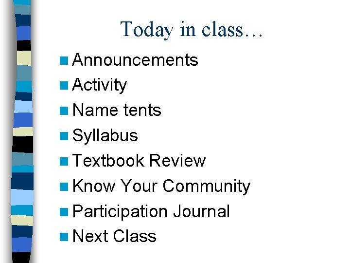 Today in class… n Announcements n Activity n Name tents n Syllabus n Textbook