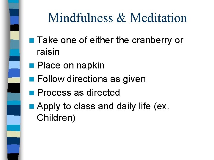 Mindfulness & Meditation n Take one of either the cranberry or raisin n Place