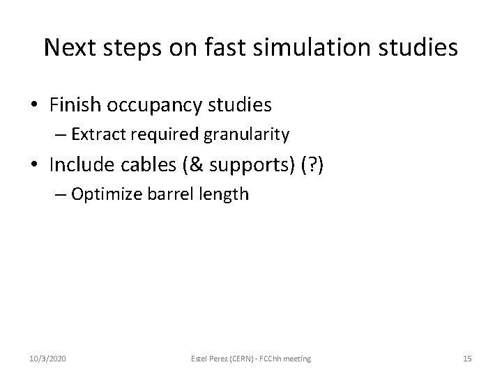 Next steps on fast simulation studies • Finish occupancy studies – Extract required granularity Next steps on fast simulation studies • Finish occupancy studies – Extract required granularity