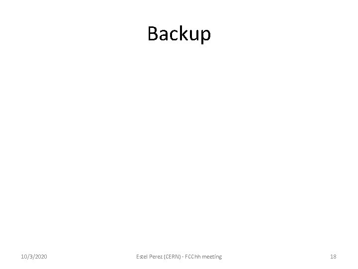 Backup 10/3/2020 Estel Perez (CERN) - FCChh meeting 18 Backup 10/3/2020 Estel Perez (CERN) - FCChh meeting 18