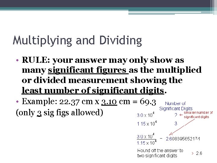 Multiplying and Dividing • RULE: your answer may only show as many significant figures