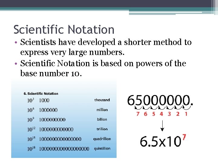 Scientific Notation • Scientists have developed a shorter method to express very large numbers.