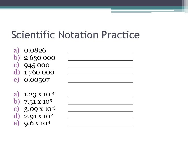 Scientific Notation Practice a) b) c) d) e) 0. 0826 2 630 000 945