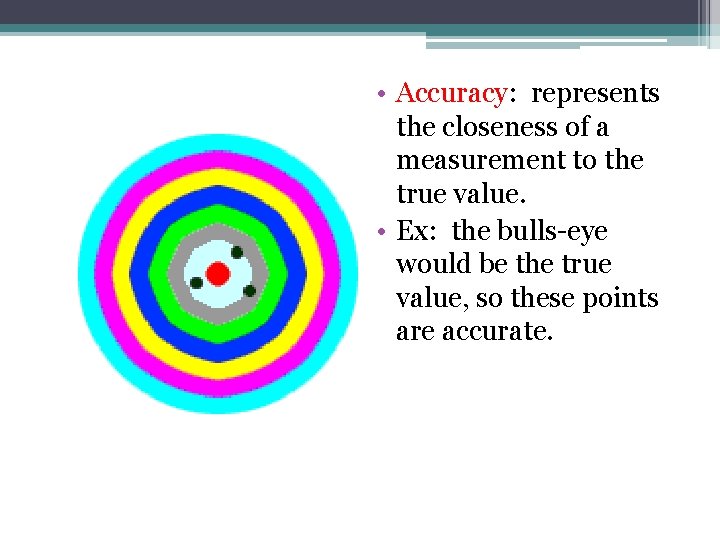  • Accuracy: represents the closeness of a measurement to the true value. •