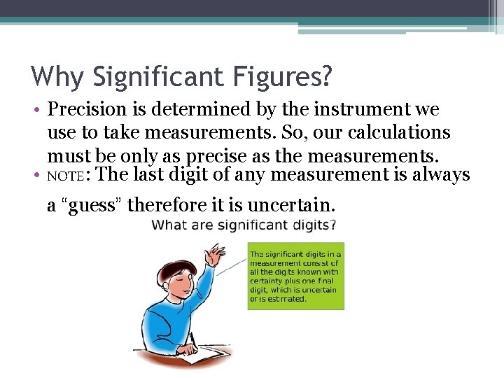 Why Significant Figures? • Precision is determined by the instrument we use to take