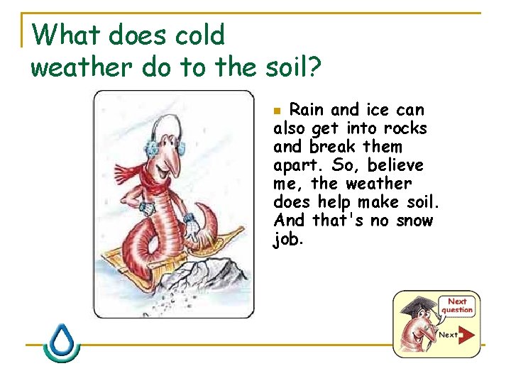 What does cold weather do to the soil? Rain and ice can also get