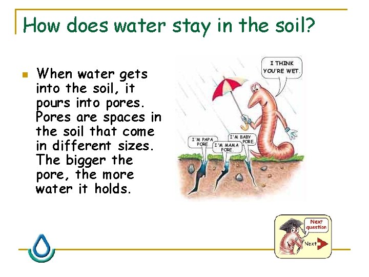 How does water stay in the soil? n When water gets into the soil,
