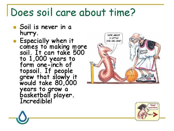 Does soil care about time? n n Soil is never in a hurry. Especially